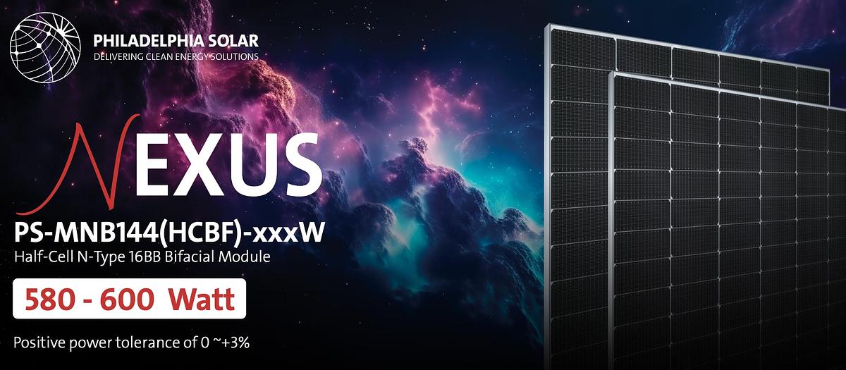 2025 Philadelphia Solar Nexus PS-MNB144(HCBF) 2 MW 580 - 600 Watt solar panels