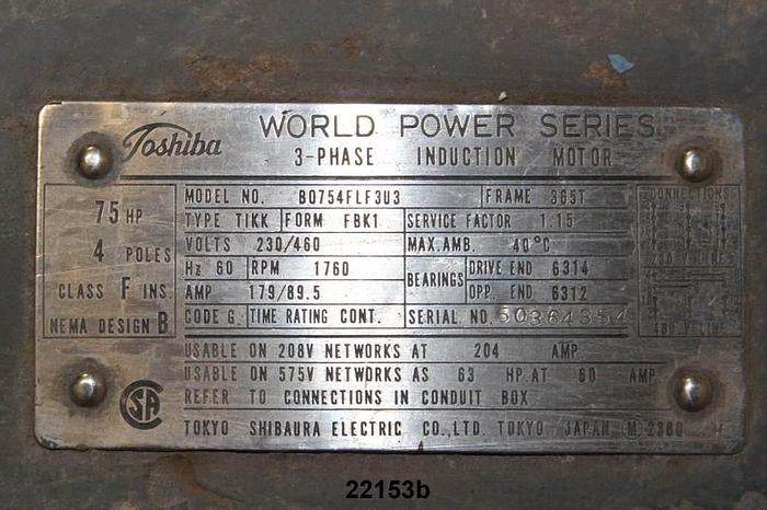 Used Toshiba B0754FLF303 Motor, 75 Hp, 1760 Rpm, 230/460 Volt, 365T Frame, 1.15 S.F., 3-Phase, 60 Hz #22153