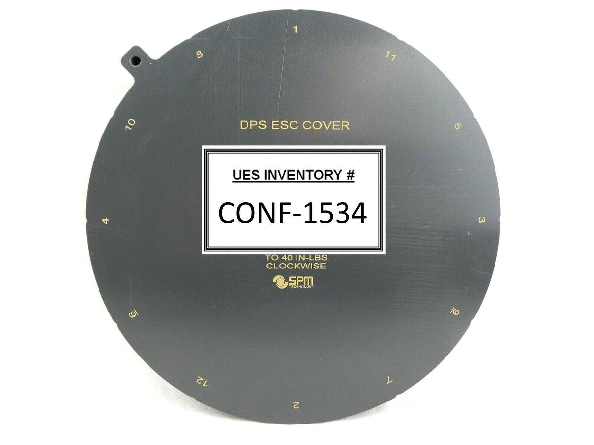 SPM Technology 30832 ESC Electrostatic Chuck Service Cover DPS New Surplus