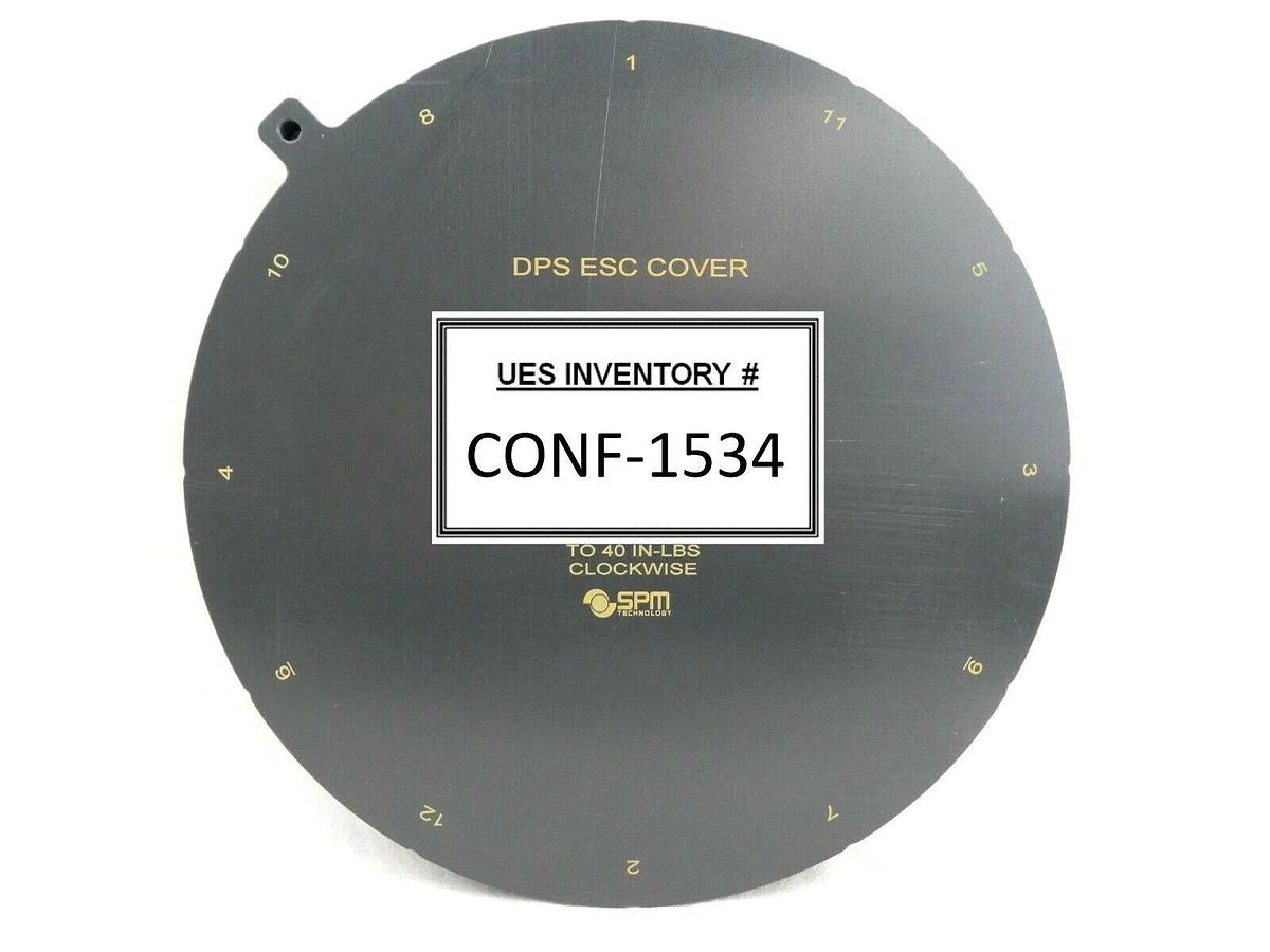 SPM Technology 30832 ESC Electrostatic Chuck Service Cover DPS New Surplus