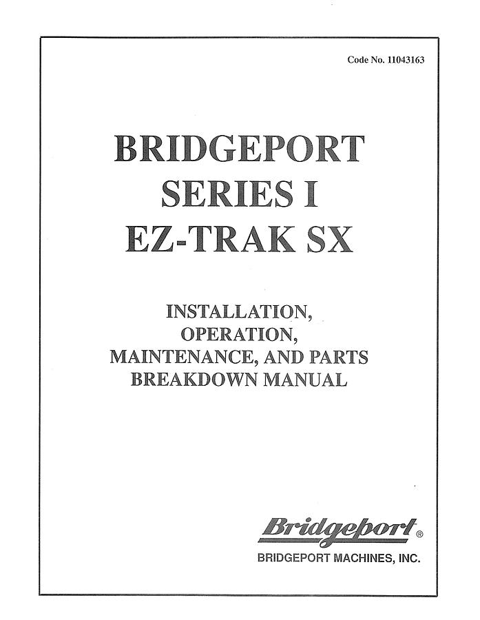 Used Manual for Used Bridgeport Machine Series I EZ-Trak SX – Installation, Operation, Maintenance & Parts Breakdown Manual